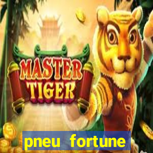 pneu fortune reclame aqui